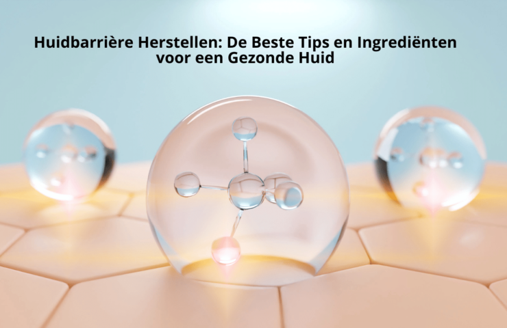 Huidbarrière Herstellen De Beste Tips en Ingredienten voor een Gezonde Huid